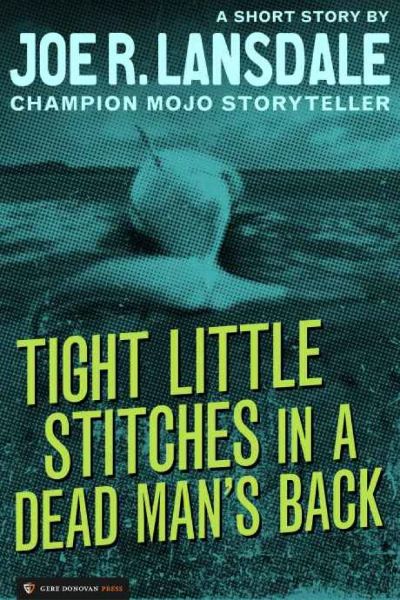 Tight Little Stitches in a Dead Man's Back by Joe R. Lansdale