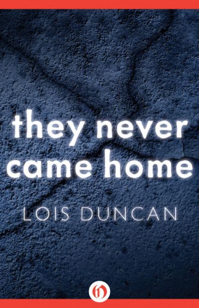 They Never Came Home by Lois Duncan