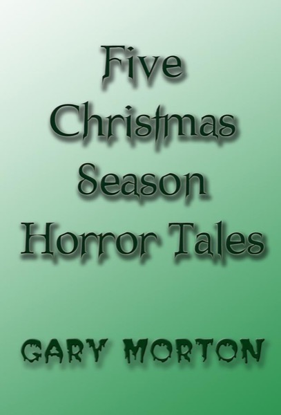 Five Christmas Season Horror Tales by Gary L Morton