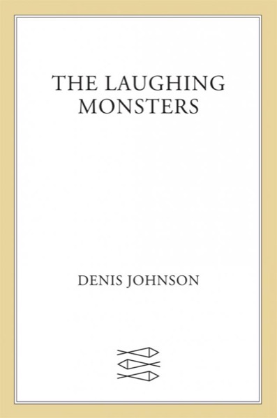 The Laughing Monsters: A Novel