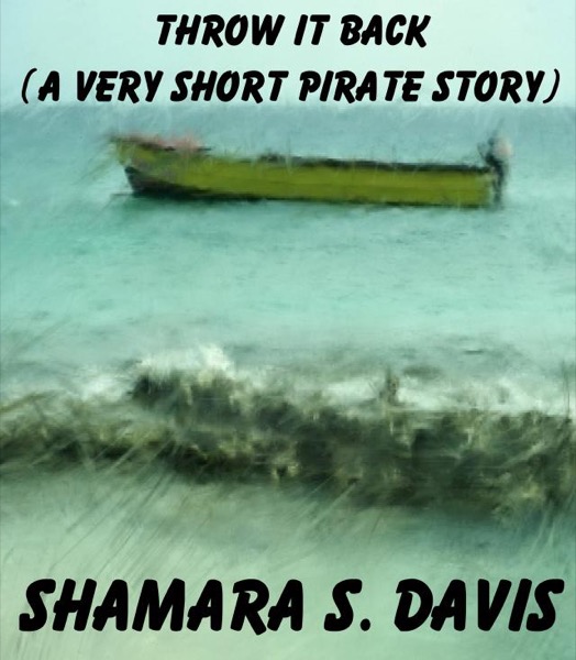 Throw It Back (A Very Short Pirate Story) by Shamara S. Davis