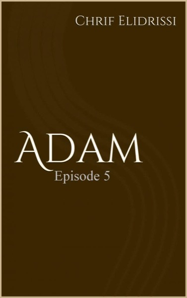 Adam (Episode 5) by Chrif Elidrissi