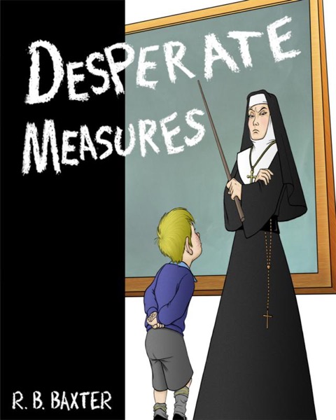 Desperate Measures by R. B. Baxter