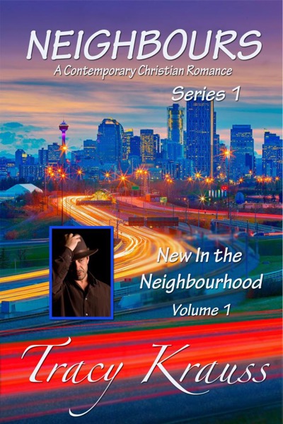 New In the Neighbourhood - Volume 1 (Neighbours: A Contemporary Christian Romance - Series 1) by Tracy Krauss