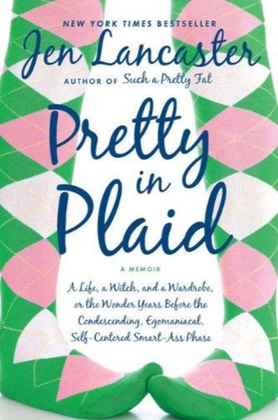 Pretty in Plaid: A Life, A Witch, and a Wardrobe by Jen Lancaster