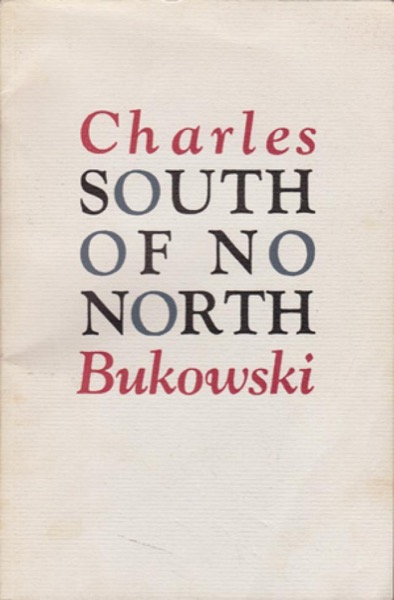 South of No North by Charles Bukowski