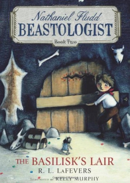 The Basilisk's Lair (Nathaniel Fludd, Beastologist, Book 2) by R. L. LaFevers