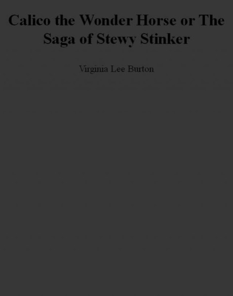 Calico the Wonder Horse, or the Saga of Stewy Stinker by Virginia Lee Burton