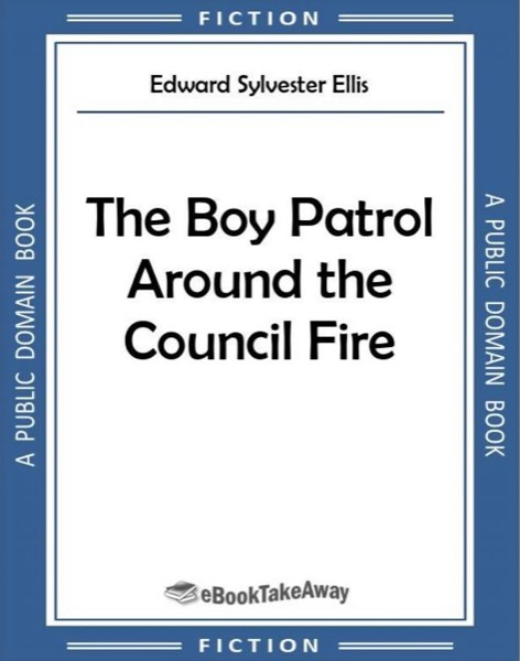 The Boy Patrol Around the Council Fire by Edward Sylvester Ellis