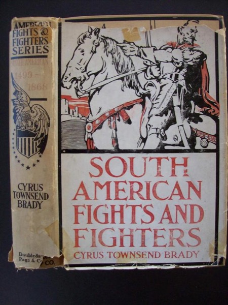 South American Fights and Fighters, and Other Tales of Adventure by Cyrus Townsend Brady