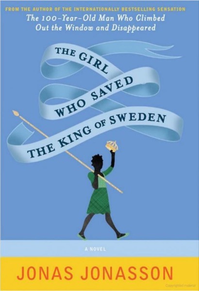 The Girl Who Saved the King of Sweden by Jonas Jonasson