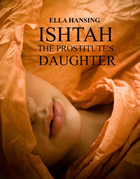 Ishtah - The Prostitute's Daughter by Ella Hansing