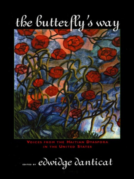 Butterfly's Way: Voices From the Haitian Dyaspora in the United States by Edwidge Danticat