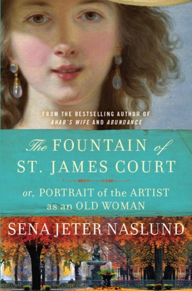 The Fountain of St. James Court; Or, Portrait of the Artist as an Old Woman by Sena Jeter Naslund