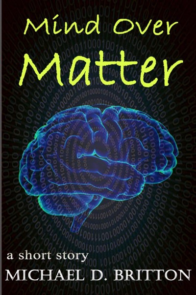 Mind Over Matter by Michael D. Britton