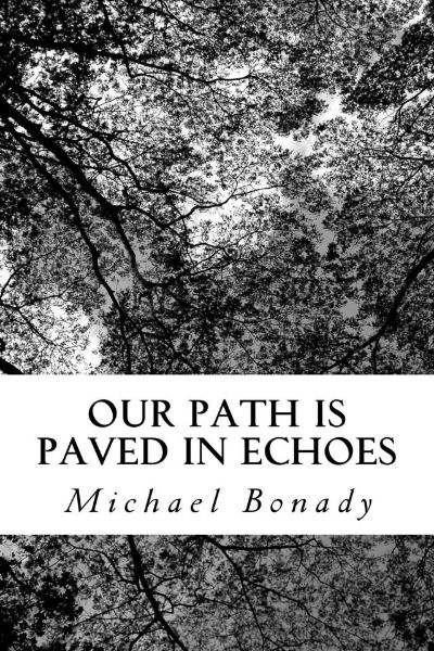 Our Path is Paved in Echoes by Michael Bonady