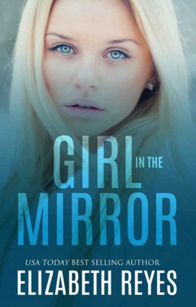 Girl In The Mirror (Looking Glass Book 1) by Elizabeth Reyes