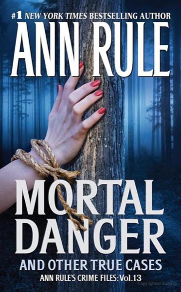 Mortal Danger and Other True Cases by Ann Rule