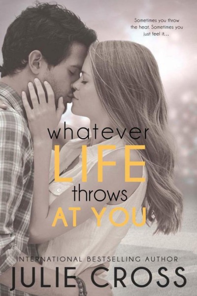 Whatever Life Throws at You by Julie Cross