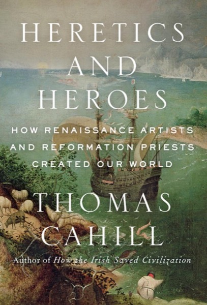 Heretics and Heroes by Thomas Cahill