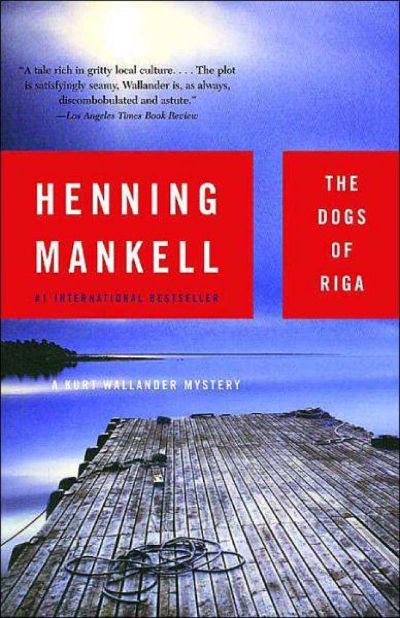 The Dogs of Riga: A Kurt Wallendar Mystery by Henning Mankell