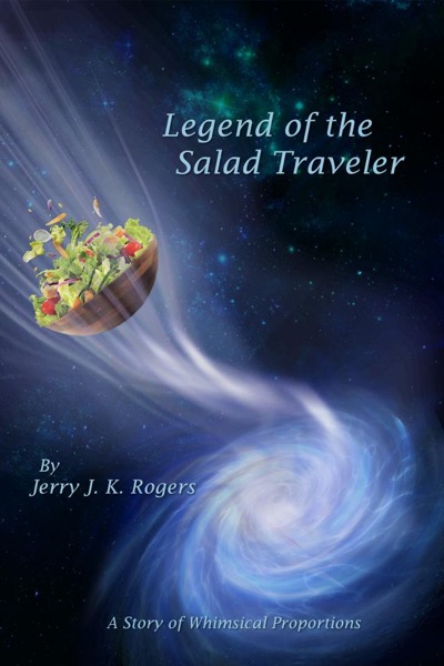 Legend of the Salad Traveler by Jerry J. K. Rogers