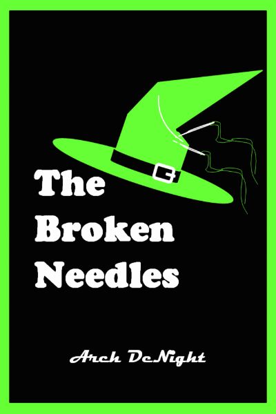 The Broken Needles by Arch DeNight