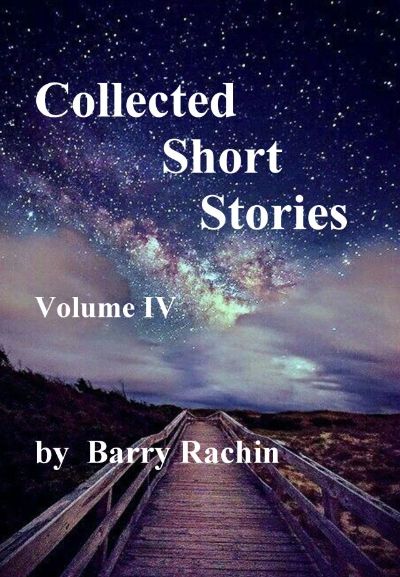 Collected Short Stories: Volume IV by Barry Rachin