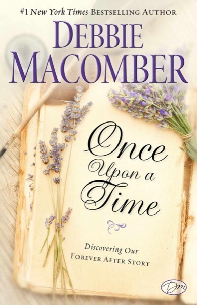 Once Upon a Time: Discovering Our Forever After Story by Debbie Macomber