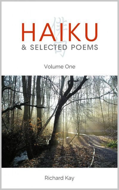 Haiku & Selected Poems Volume I by Richard Kay