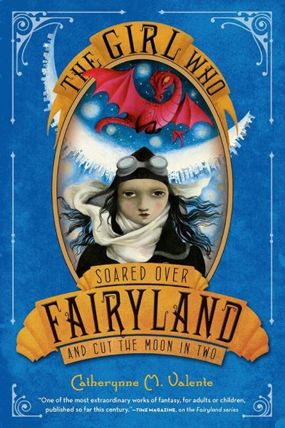 The Girl Who Soared Over Fairyland and Cut the Moon in Two by Catherynne M. Valente