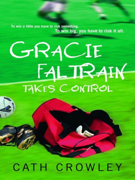 Gracie Faltrain Takes Control by Cath Crowley