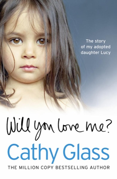 Will You Love Me?: The Story of My Adopted Daughter Lucy: Part 2 of 3 by Cathy Glass