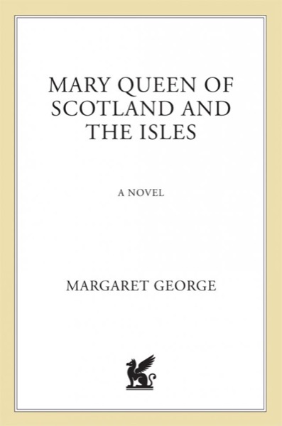 Mary Queen of Scotland and the Isles by Margaret George