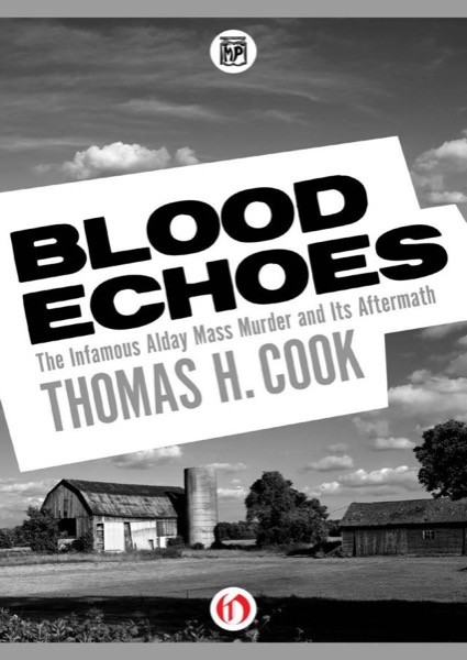 Blood Echoes: The Infamous Alday Mass Murder and Its Aftermath by Thomas H. Cook