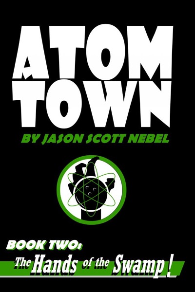 Atom Town Book 2:  Hands of the Swamp! by Jason Scott Nebel