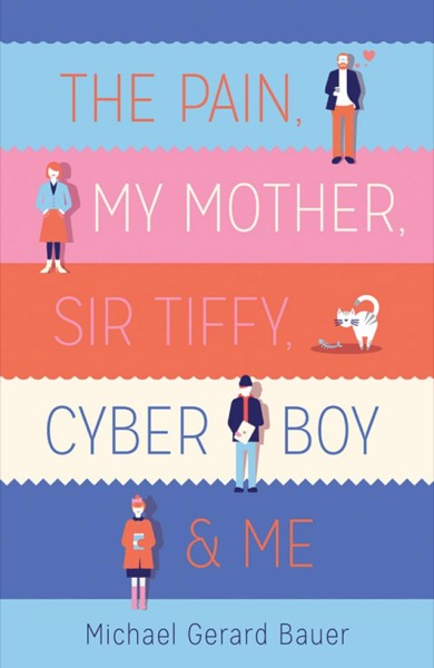 The Pain, My Mother, Sir Tiffy, Cyber Boy & Me by Michael Gerard Bauer