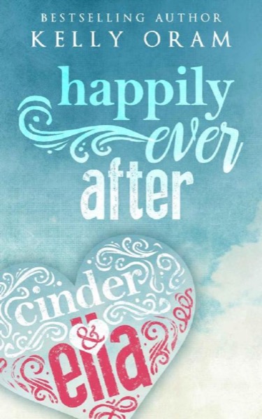 Happily Ever After: (A Cinder & Ella Novel) by Kelly Oram