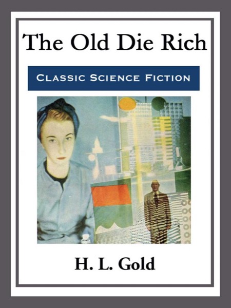 The Old Die Rich by H. L. Gold