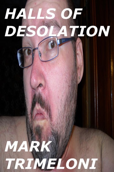 Halls of Desolation by Mark Trimeloni
