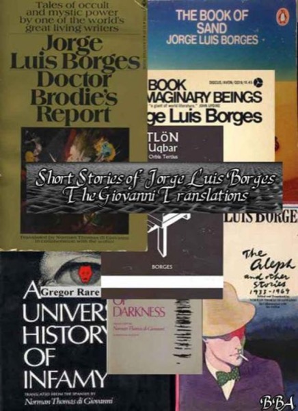 Short Stories of Jorge Luis Borges - the Giovanni Translations (And Others) by Jorge Luis Borges