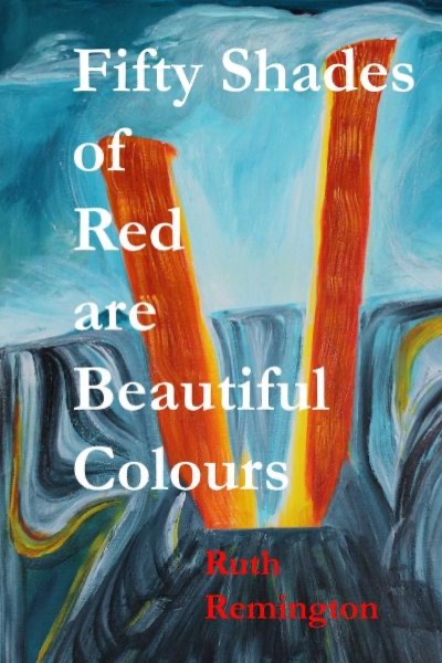 Fifty Shades of Red are Beautiful Colours by Ruth Remington