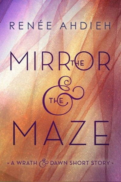 The Mirror & the Maze by Renee Ahdieh