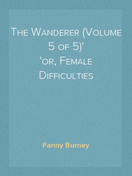 The Wanderer; or, Female Difficulties (Volume 1 of 5) by Fanny Burney