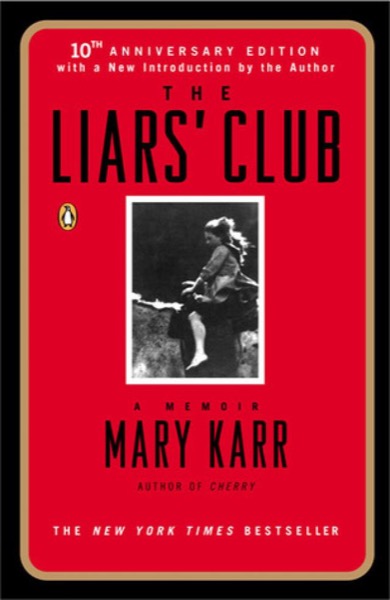 The Liars' Club: A Memoir by Mary Karr