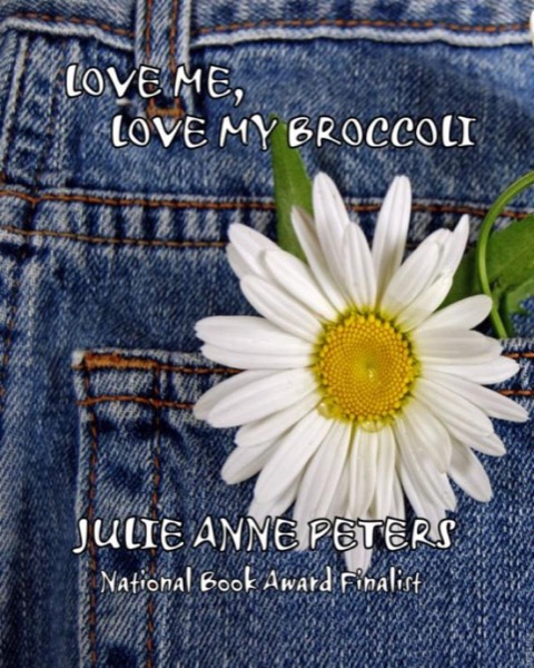 Love Me, Love My Broccoli by Julie Anne Peters