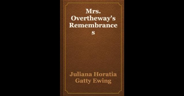 Mrs. Overtheway's Remembrances by Juliana Horatia Gatty Ewing