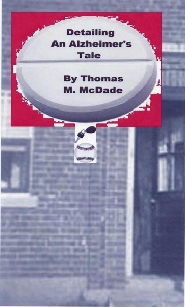 Detailing, An Alzheimer's Tale by Thomas M. McDade