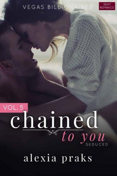 Chained to You, Vol. 5 by Alexia Praks