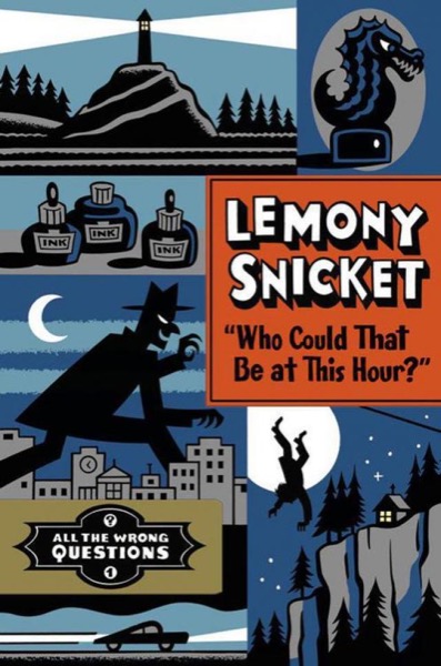 Who Could That Be at This Hour? by Lemony Snicket